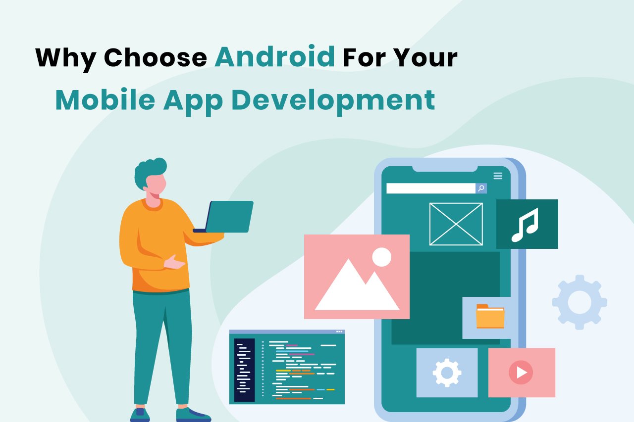 Choose Android For Your Mobile App Development